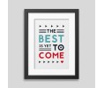 The best is yet to come' Framed poster The best is yet to come' Framed poster